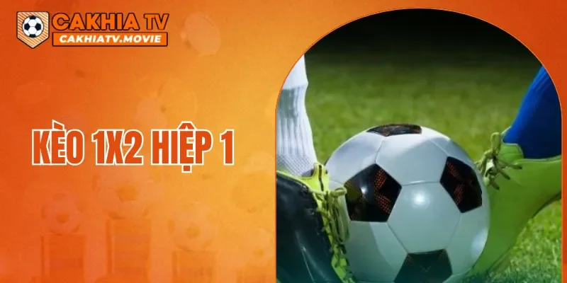 Kèo 1X2 Hiệp 1