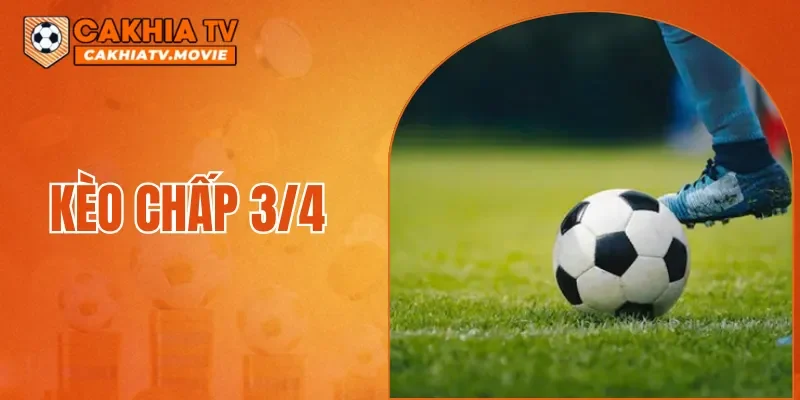 Kèo Chấp 3/4