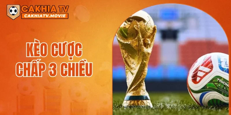 Kèo Cược Chấp 3 Chiêu