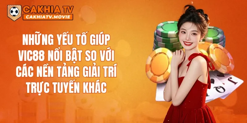 Những yếu tố giúp VIC88 nổi bật so với các nền tảng giải trí trực tuyến khác
